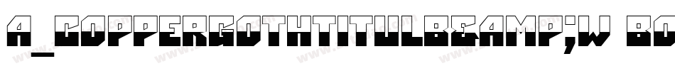 a_CopperGothTitulB&W Bold字体转换